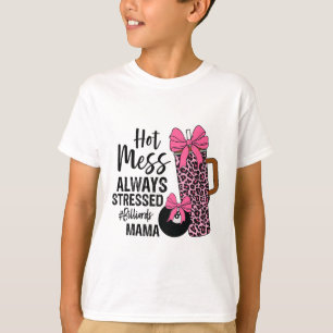 Hot Mess Always Stressed Billiards Mama Mothers Da T-Shirt