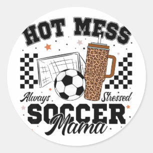 Hot Mess Always Stressed Soccer Mama Mother's Day Classic Round Sticker