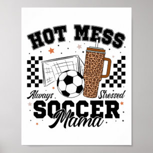 Hot Mess Always Stressed Soccer Mama Mother's Day Poster