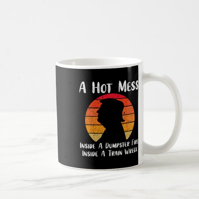 Hot Mess Inside A Dumpster Fire Inside A Train Wre Coffee Mug (Right)