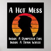 Hot Mess Inside A Dumpster Fire Inside A Train Wre