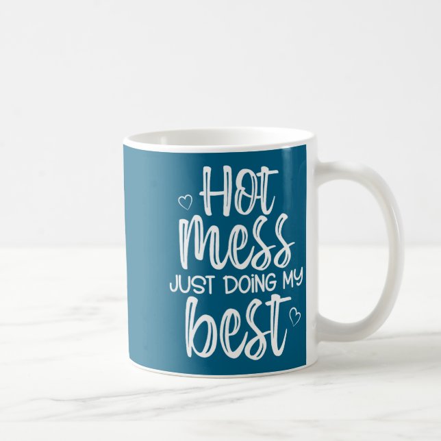 Hot Mess Just Doing My , Funny, Jokes, Sarcastic S Coffee Mug (Right)
