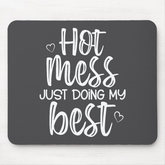 Hot Mess Just Doing My , Funny, Jokes, Sarcastic S Mouse Mat (Front)