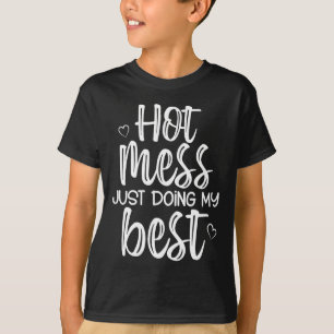 Hot Mess Just Doing My , Funny, Jokes, Sarcastic S T-Shirt