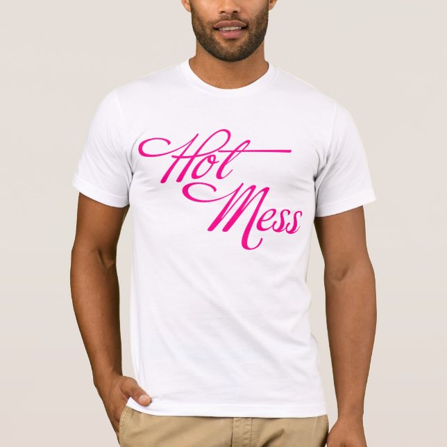 Hot Mess. T-Shirt (Front)
