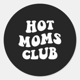 Hot Moms Club Fun Mum Funny Women's Mother's Day X Classic Round Sticker