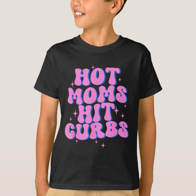 Hot Moms Hit Curbs  T-Shirt (Front)