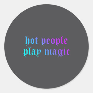Hot People Play Magic Funny Quote  Classic Round Sticker