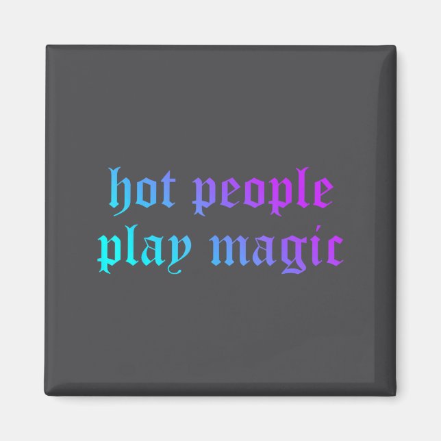 Hot People Play Magic Funny Quote  Magnet (Front)