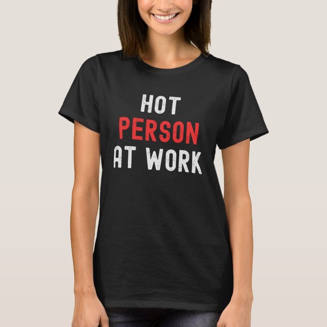 Hot Person At Work   3 T-Shirt (Front)