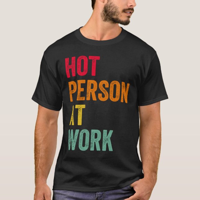 Hot Person At Work  4 T-Shirt (Front)