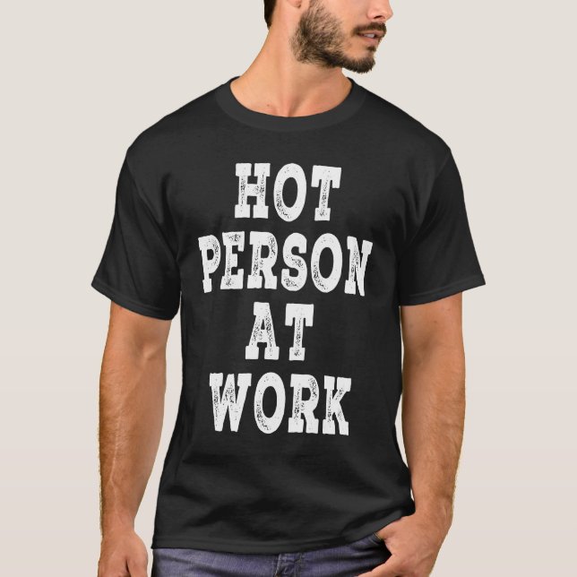 Hot Person At Work   Hot Person At Work T-Shirt (Front)