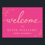 Hot Pink Gold Baby Shower Welcome Sign<br><div class="desc">This welcome sign can be customised to suit any event. The sign features a modern calligraphy welcome heading in faux gold foil (it is not real gold foil). The script "welcome" heading is an image that cannot be edited. All of the other text is fully editable. For more advanced customisation...</div>