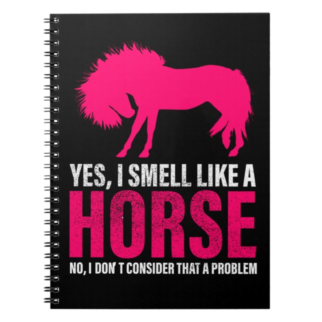 Hot Pink Yes I Smell Like A Horse  Notebook (Front)