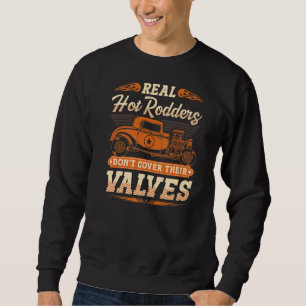 Hot Rodders Dont Cover Their Valves Hot Rod Sweatshirt