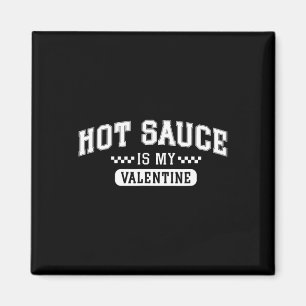 Hot Sauce Is My Valentine Magnet