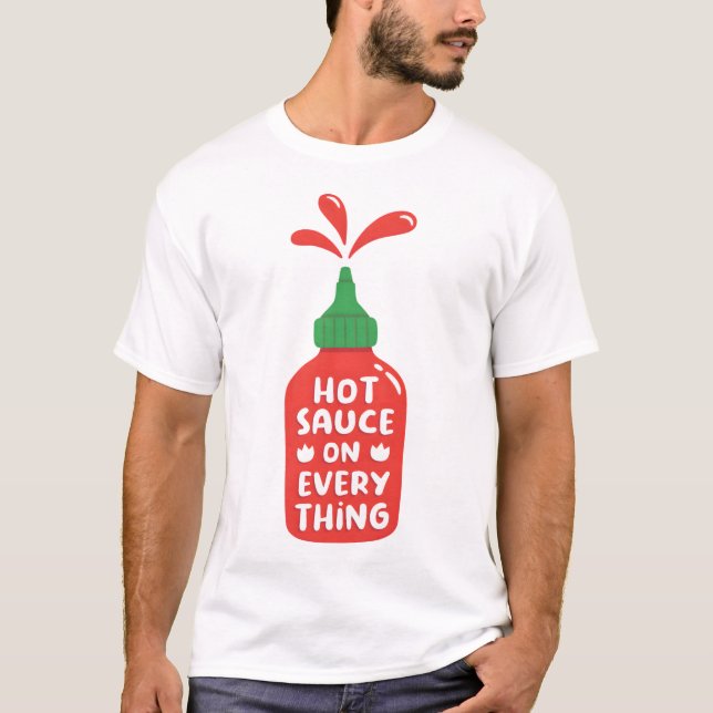 Hot Sauce On Everything Funny T-Shirt (Front)