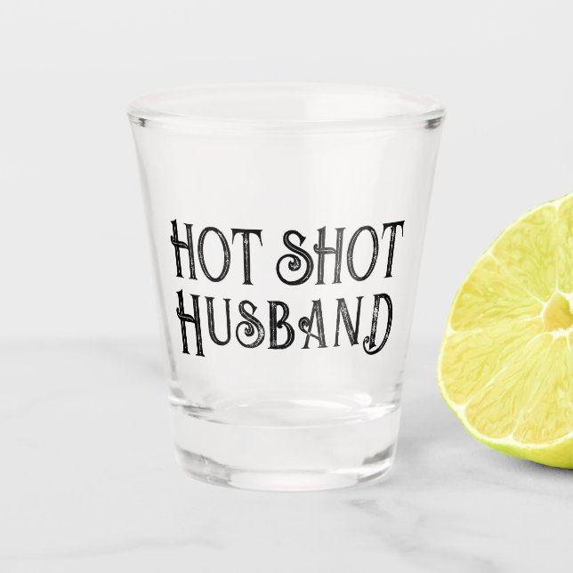 Hot Shot Husband | Funny Gift Shot Glass (Front)