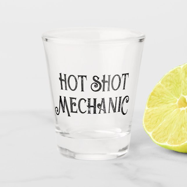 Hot Shot Mechanic | Funny Gift Shot Glass (Front)