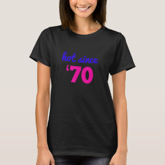 Hot Since 70 Funny 53rd Birthday gift Iu2019m Hot T-Shirt