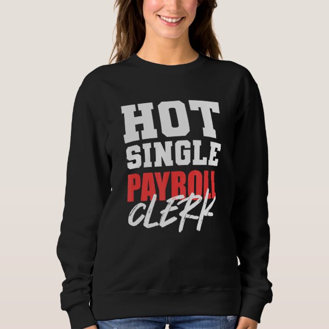 Hot Single Clerk Accounting Staff Sweatshirt (Front)