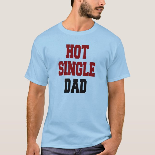 Hot Single Dad T-Shirt (Front)