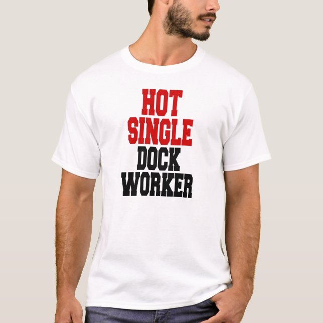 Hot Single Dock Worker T-Shirt (Front)