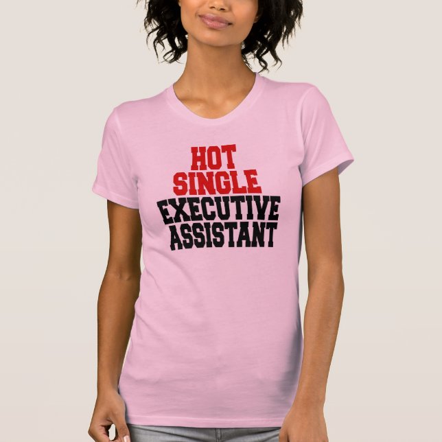 Hot Single Executive Assistant T-Shirt (Front)