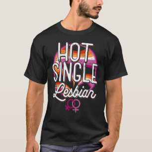 Hot Single Lesbian Rainbow Lgbt T-Shirt