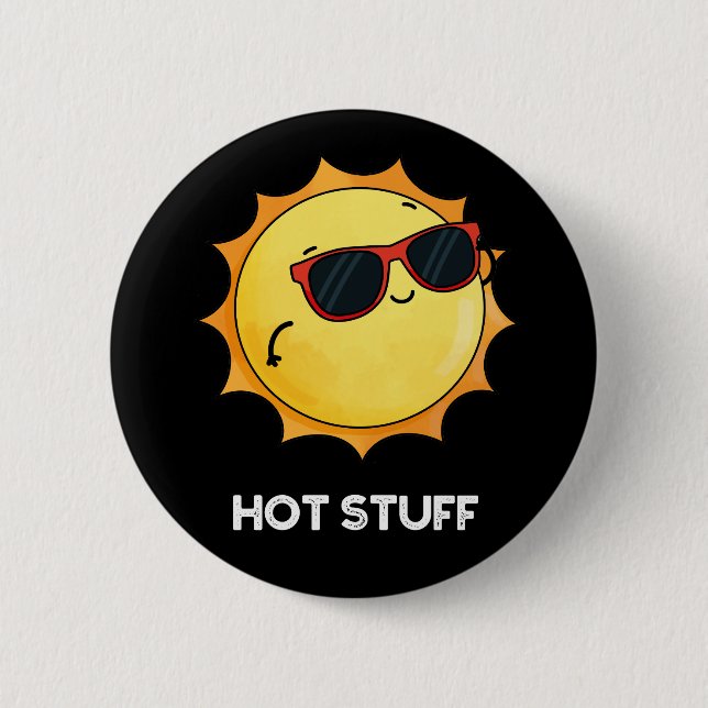 Hot Stuff Funny Sun Pun Dark BG 6 Cm Round Badge (Front)