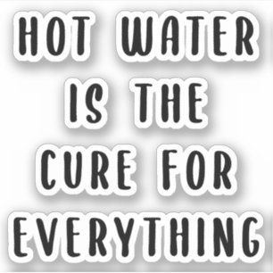 Hot water is the cure for everything
