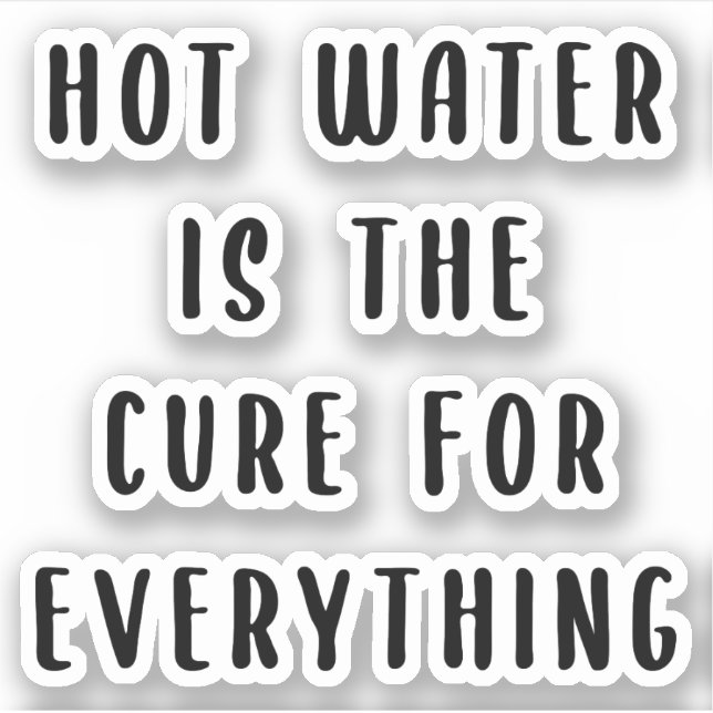 Hot water is the cure for everything (Front)