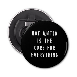 Hot water is the cure for everything bottle opener