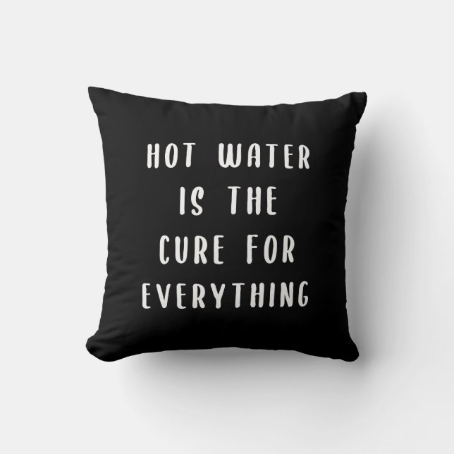Hot water is the cure for everything cushion (Front)
