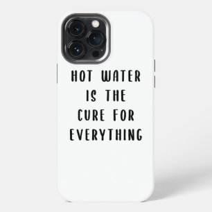 Hot water is the cure for everything iPhone 13 pro max case