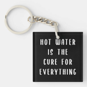 Hot water is the cure for everything key ring
