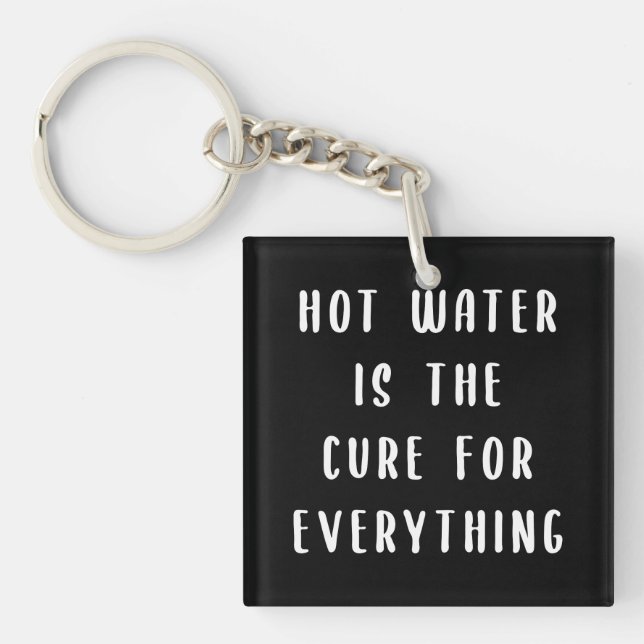 Hot water is the cure for everything key ring (Front)