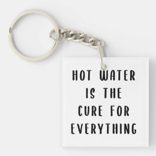 Hot water is the cure for everything key ring