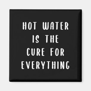 Hot water is the cure for everything magnet