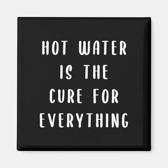 Hot water is the cure for everything magnet (Front)