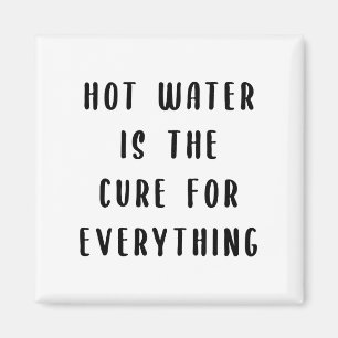 Hot water is the cure for everything magnet