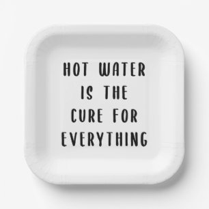 Hot water is the cure for everything paper plate