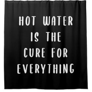 Hot water is the cure for everything shower curtain