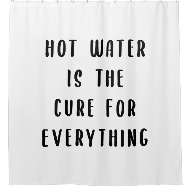 Hot water is the cure for everything shower curtain (Front)