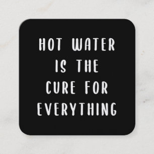 Hot water is the cure for everything square business card