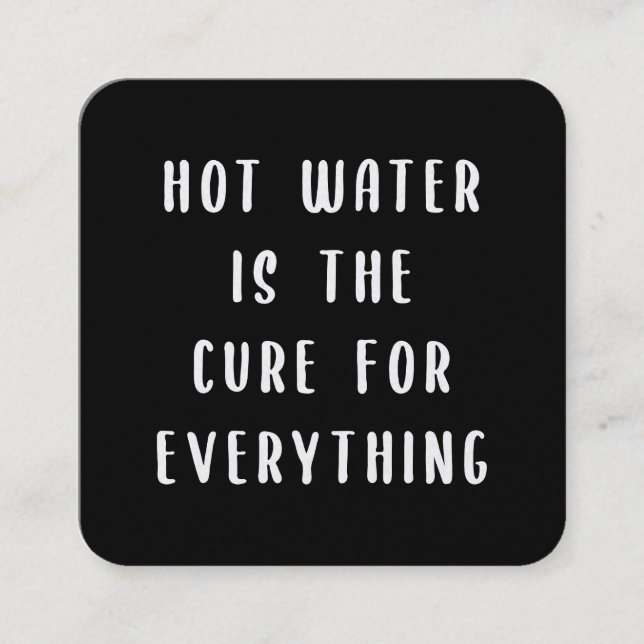 Hot water is the cure for everything square business card (Front)