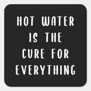 Hot water is the cure for everything square sticker