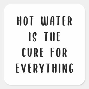 Hot water is the cure for everything square sticker