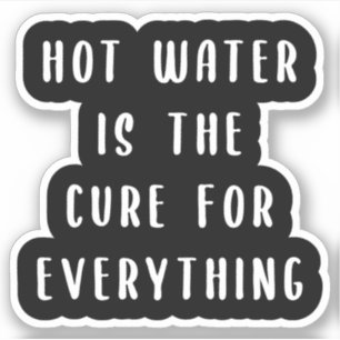 Hot water is the cure for everything sticker
