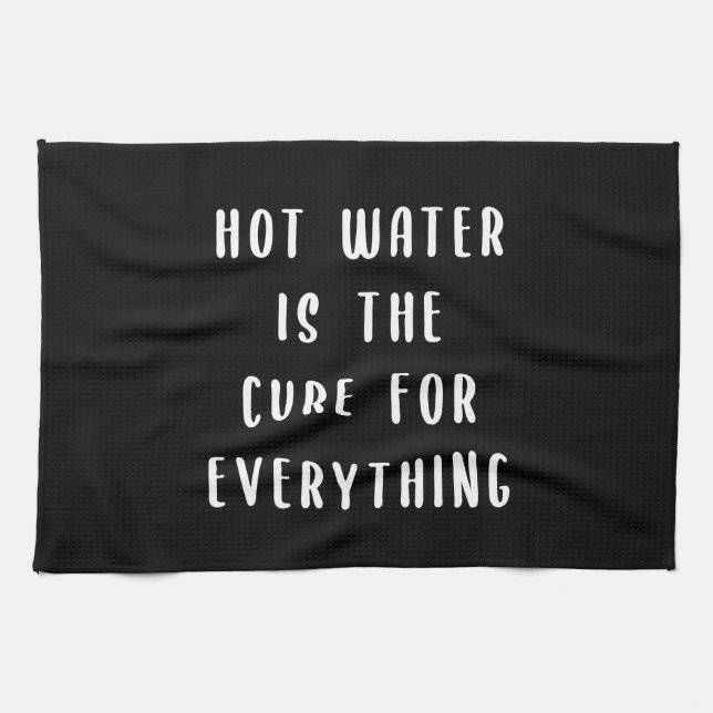 Hot water is the cure for everything tea towel (Horizontal)